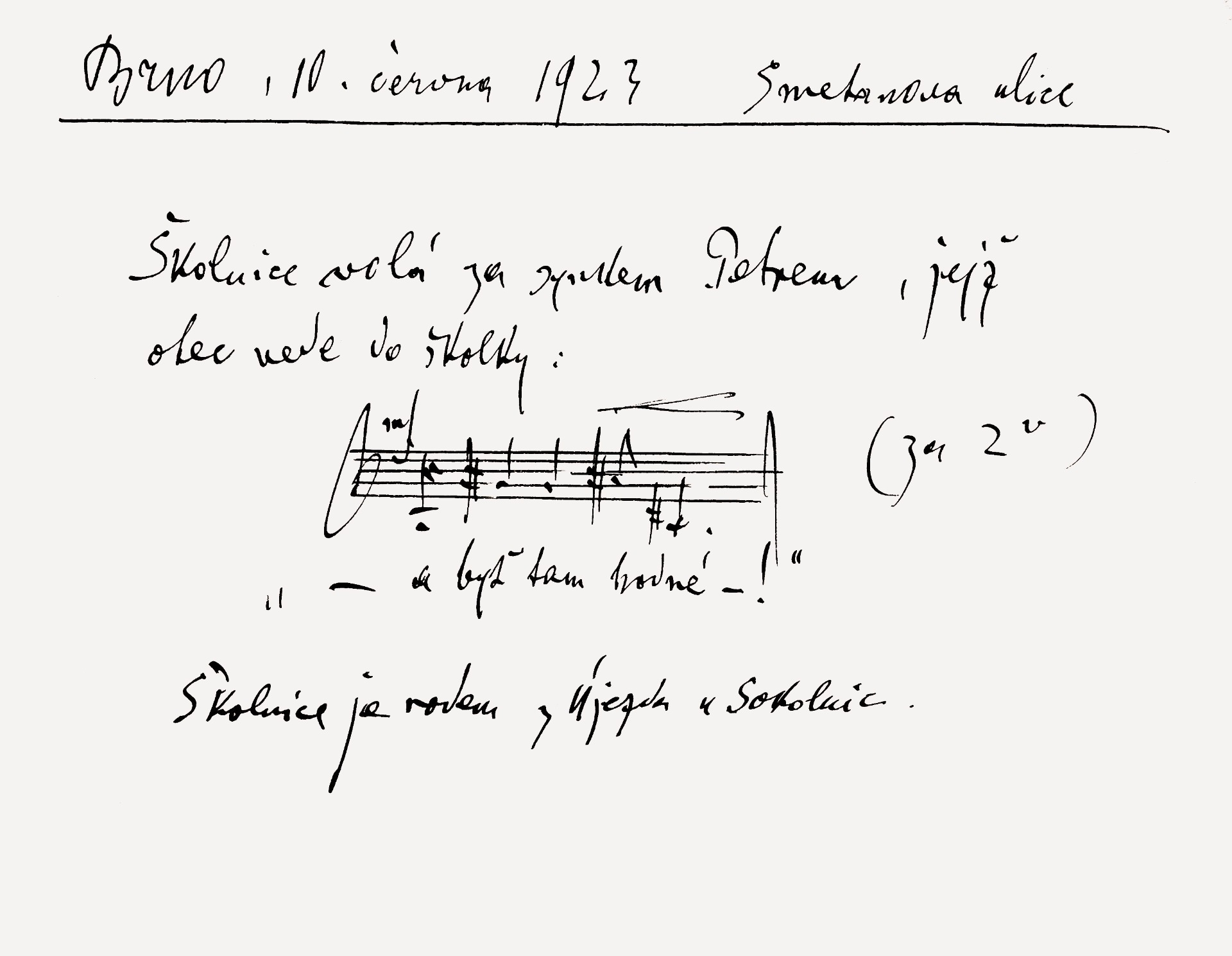 Nápěvek mluvy. Leoš Janáček zapsal 10. 6. 1923 na Smetanově ulici: Školnice volá za synkem Petrem, jejž otec vede do školky: „– a byť tam hodné – !“ Školnice je rodem z Újezdu u Sokolnic. © Moravské zemské muzeum