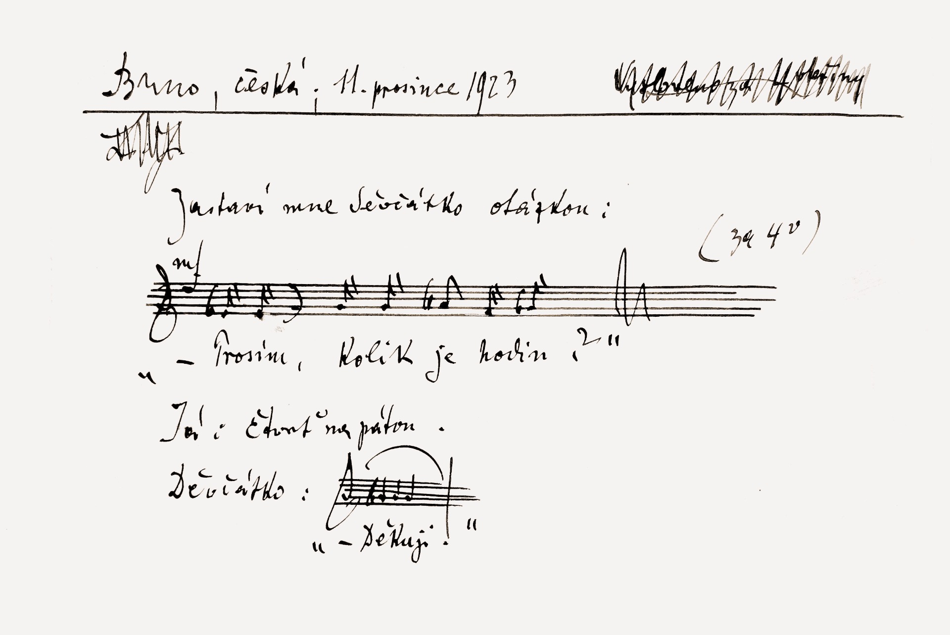 Nápěvek mluvy: Leoš Janáček zapsal na ulici Česká 11. 12. 1923: Zastaví mne děvčátko otázkou: „– Prosím, kolik je hodin?“ Já: Čtvrť na pátou. Děvčátko: „– Děkuji.“ © Moravské zemské muzeum